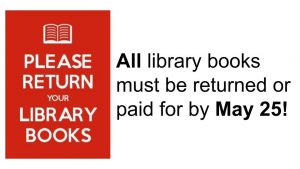 All library books must be returned or paid for by May 25